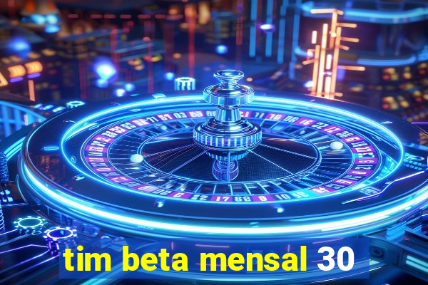 tim beta mensal 30